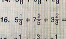 5 1/3 +7 2/5 +3 2/3 =
1 3 1