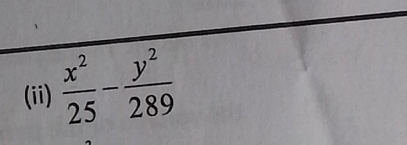 (ii)  x^2/25 - y^2/289 