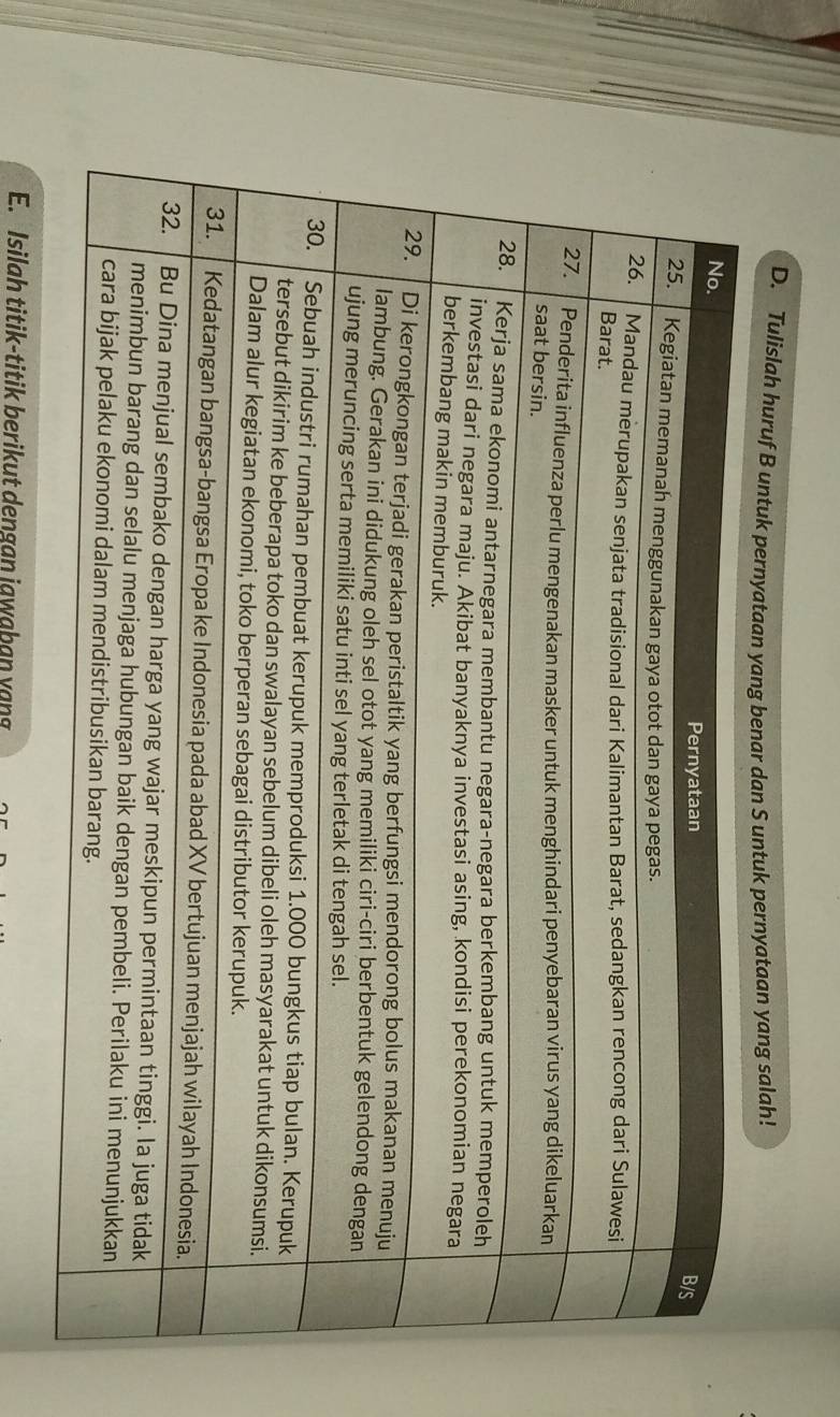 Tulislah huruf B untuk pernyataan yang benar dan S untuk pernyataan yang salah! 
E. Isilah titik-titik berikut dengan jawaban yang