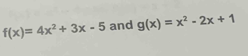 f(x)=4x^2+3x-5 and g(x)=x^2-2x+1