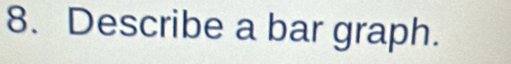 Describe a bar graph.