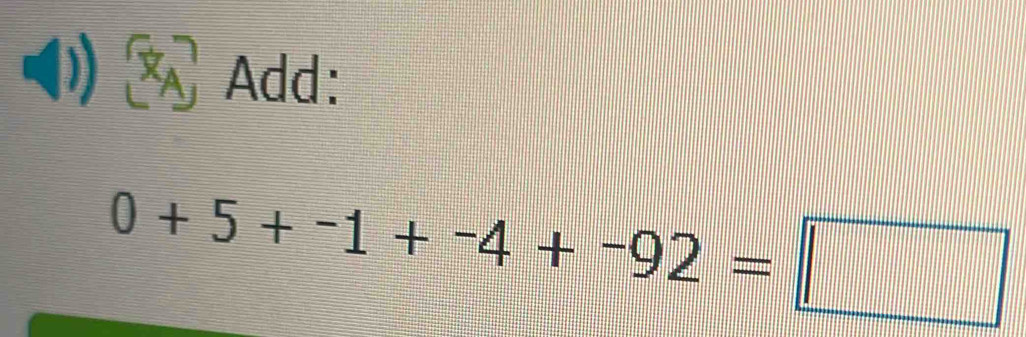 Add:
0+5+-1+-4+-92=□