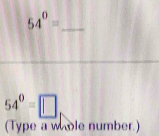 54°=
54^0=□
(Type a whble number.)