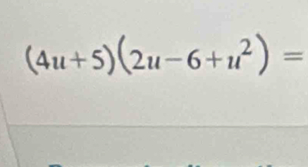 (4u+5)(2u-6+u²) =