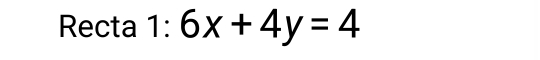 Recta 1:6x+4y=4