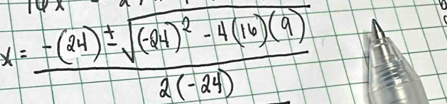 x=frac -(24)± sqrt((-84)^2)-4(16)(9)2(-24)