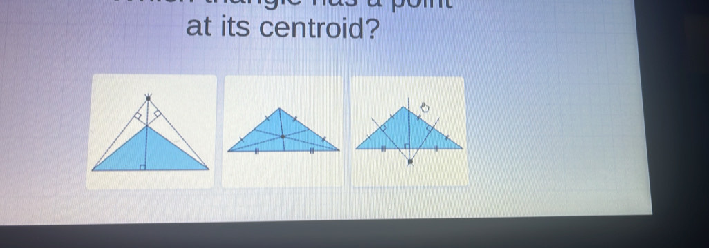 at its centroid?