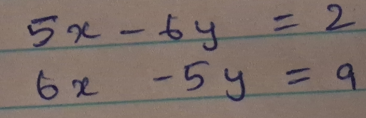 5x-6y=2
6x-5y=9