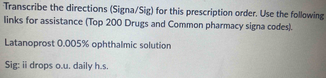 Solved: Transcribe the directions (Signa/Sig) for this prescription ...