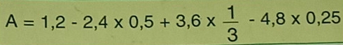 A=1,2-2,4* 0,5+3,6*  1/3 -4,8* 0,25