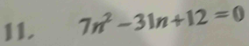 7n^2-31n+12=0