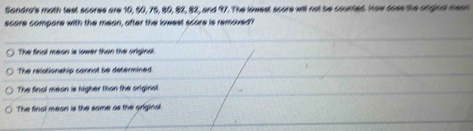 Solved: Sandra's math test scores are 10, 50, 75, 80, 82, 82, and 97 ...