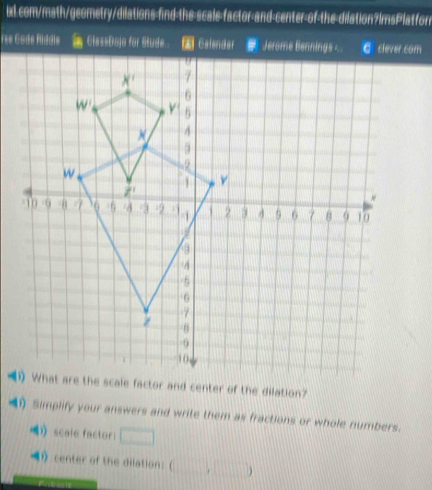 Simplify your answers and write them as fractions or whole numbers. 
》 scale factor: □ 
center of the dilation: ,