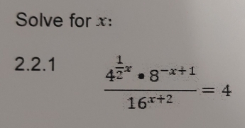 Solve for x : 
2.2.1
frac 4^(frac 1)2x· 8^(-x+1)16^(x+2)=4