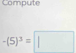 Compute
-(5)^3=□