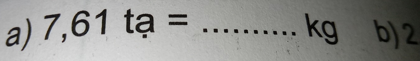 kg 
a) 7,61ta= _b) 2