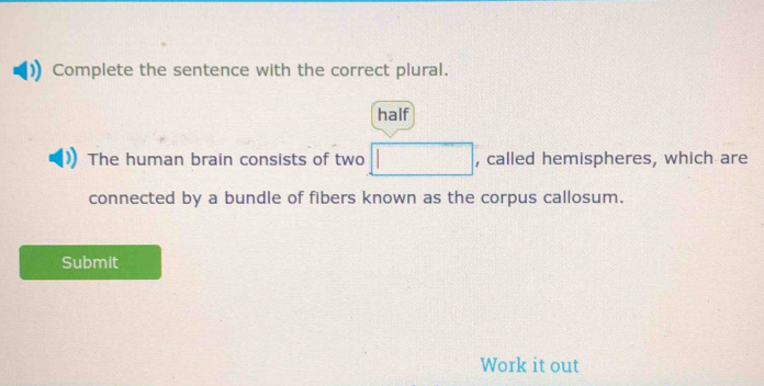 Solved: Complete the sentence with the correct plural. half The human ...