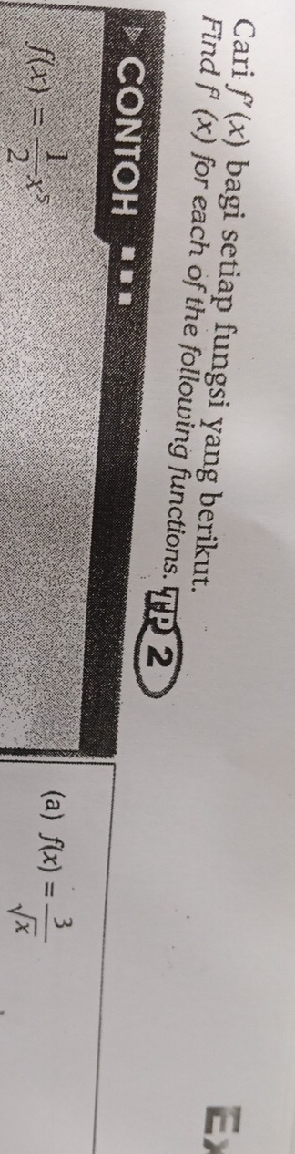 Cari f'(x) bagi setiap fungsi yang berikut. 
Ex 
Find f'(x) for each of the following functions. TP 2 
CONTOH
f(x)= 1/2 x^5
(a) f(x)= 3/sqrt(x) 