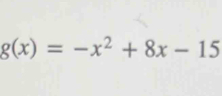 g(x)=-x^2+8x-15