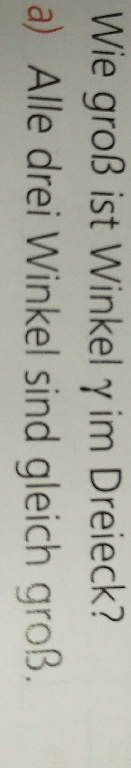 Wie groß ist Winkelγim Dreieck? 
a) Alle drei Winkel sind gleich groß.