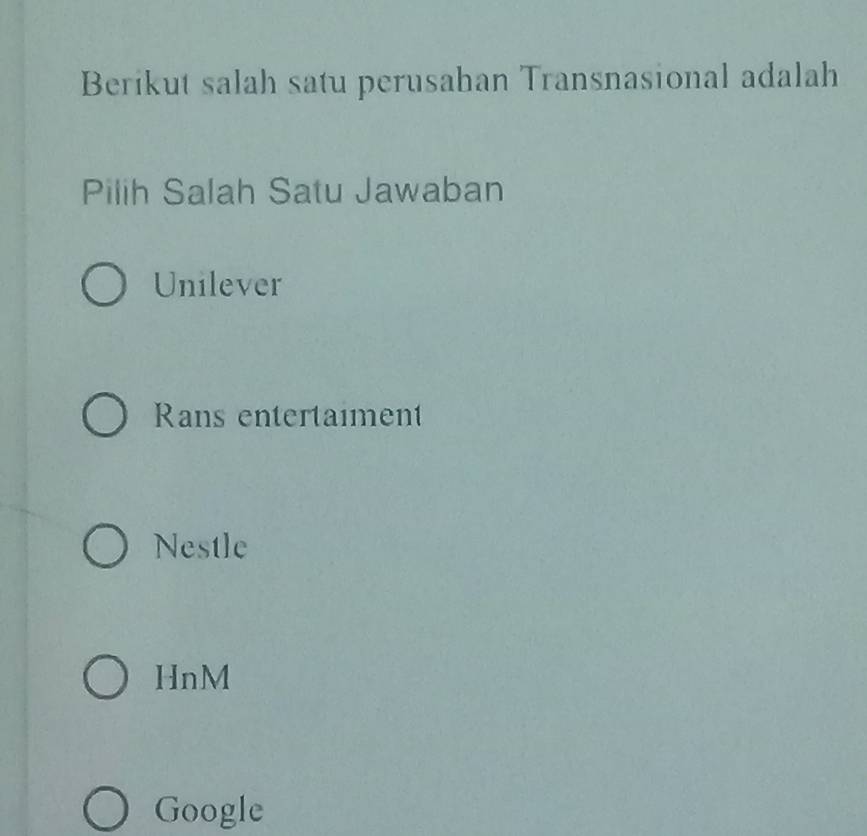 Berikut salah satu perusahan Transnasional adalah
Pilih Salah Satu Jawaban
Unilever
Rans entertaiment
Nestle
HnM
Google