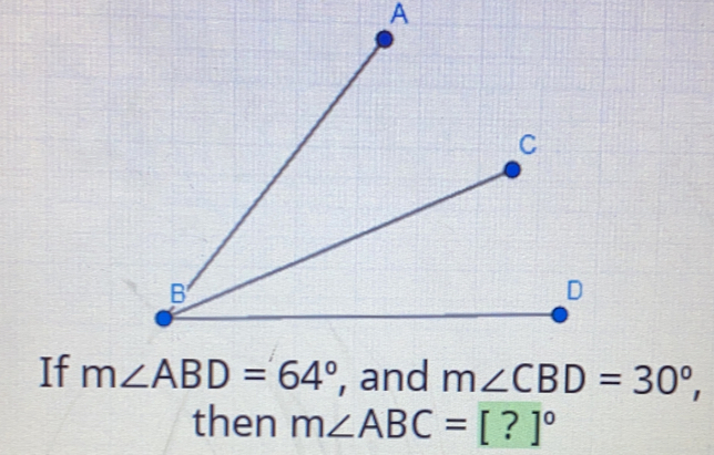 A
If m∠ ABD=64° , and m∠ CBD=30°, 
then m∠ ABC=[?]^circ 