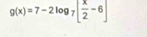 g(x)=7-2log _7[ x/2 -6]