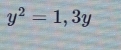 y^2=1,3y