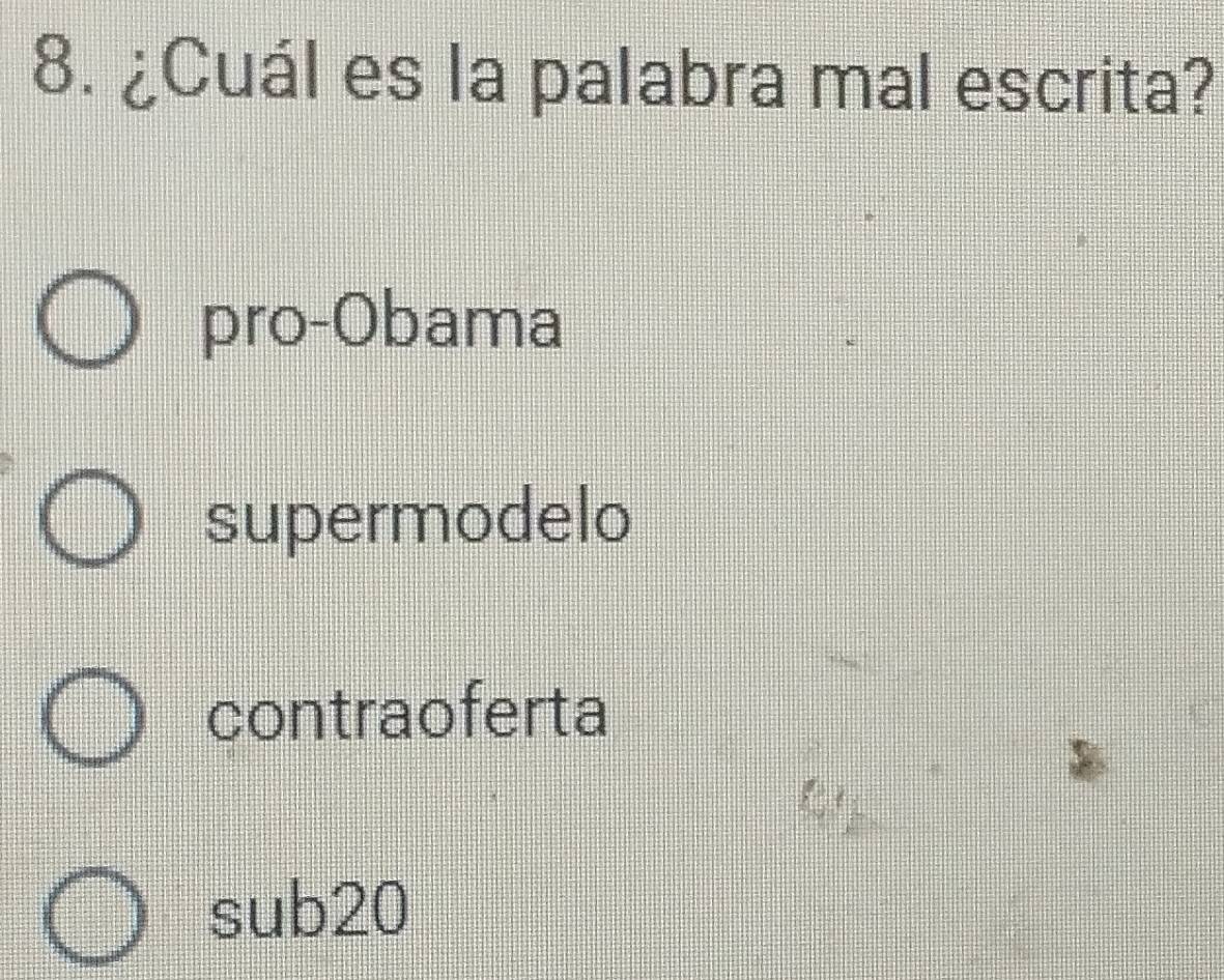 ¿Cuál es la palabra mal escrita?
pro-Obama
supermodelo
contraoferta
sub20