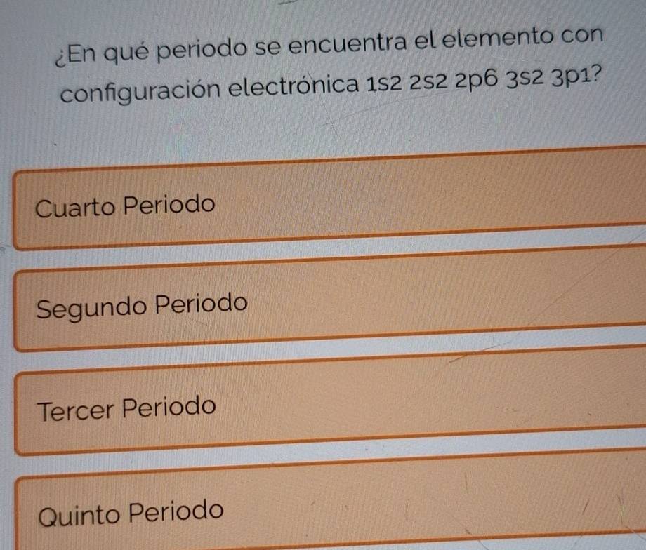 ¿En qué periodo se encuentra el elemento con
configuración electrónica 1s2 2s2 2p6 3s2 3p1?
Cuarto Periodo
Segundo Periodo
Tercer Periodo
Quinto Periodo