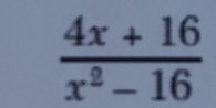  (4x+16)/x^2-16 