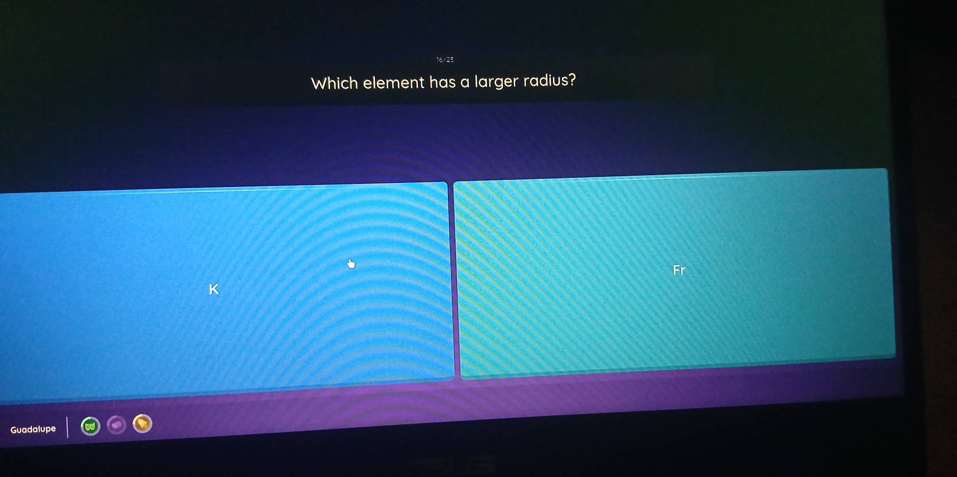 Which element has a larger radius? 
Fr 
Guadalupe