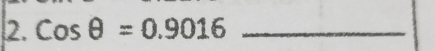 Cosθ =0.9016 _