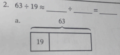 63/ 19approx _ ÷_  =
_
a.