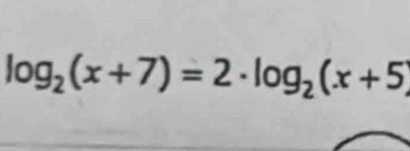 log _2(x+7)=2· log _2(x+5