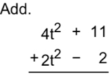 Add.
beginarrayr 4t^2+11 +2t^2-2 hline endarray