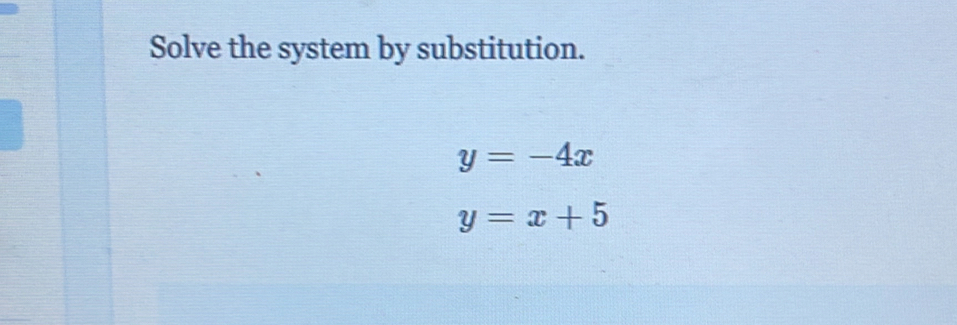 Solve the system by substitution.
y=-4x
y=x+5