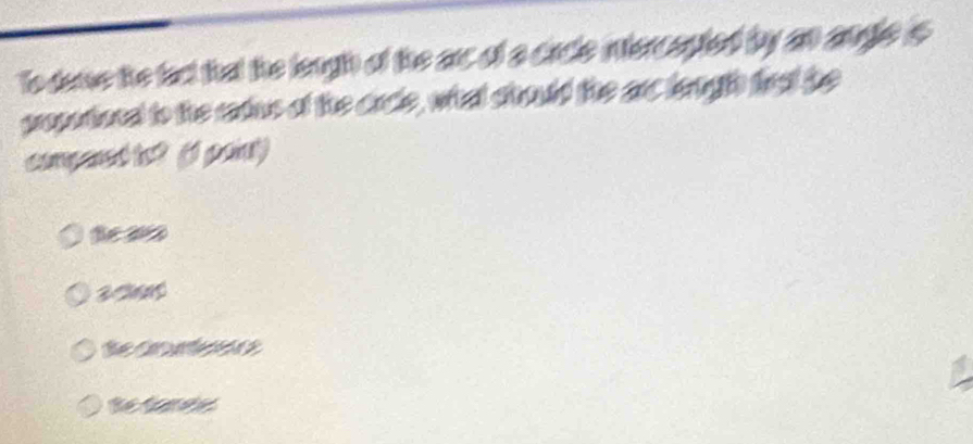 To dane the fact that the leugh of the arc of a crcle intercapted by an angle is
propotional to the radus of the cacle, what should the arc length firat be
congared to? (1 pai)
Se 202
s aned
t ee