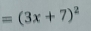 =(3x+7)^2