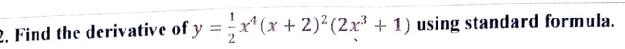 Find the derivative of y= 1/2 x^4(x+2)^2(2x^3+1) using standard formula.