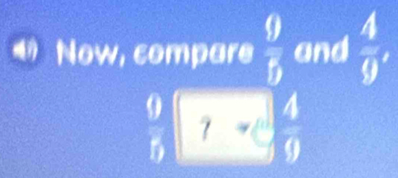 Now, compare  9/5  and  4/9 ,
4
 1/12  I 7 a