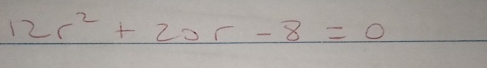 12r^2+20r-8=0