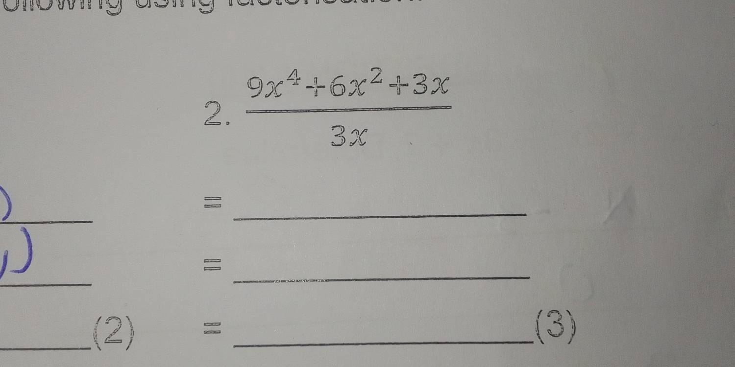  (9x^4+6x^2+3x)/3x 
_ 
_= 
I 
_ 
_= 
_(2) 
_= 
(3)