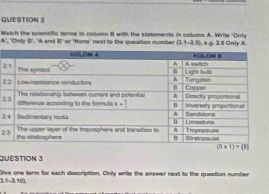 Match the solentific terms in column B with the statements in column A. Wrile 'Only
A', 'Only B' 'A arul B' or 'None' next to the queation number (2.1-2.5) , o.g. 2.1 Only A.
2
2
2
2
2
QUESTION 3
Give one term for each description. Only write the answer next to the question number
3,1-3,10).