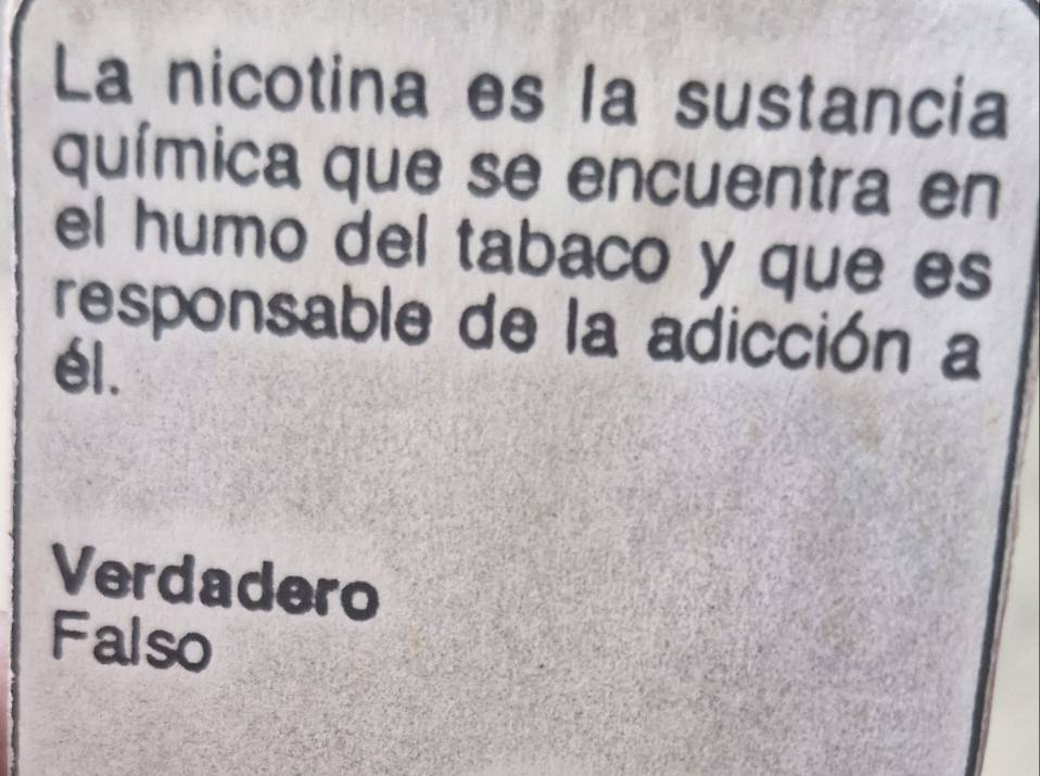 La nicotina es la sustancia
química que se encuentra en
el humo del tabaco y que es
responsable de la adicción a
él.
Verdadero
Falso