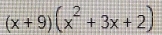 (x+9)(x^2+3x+2)