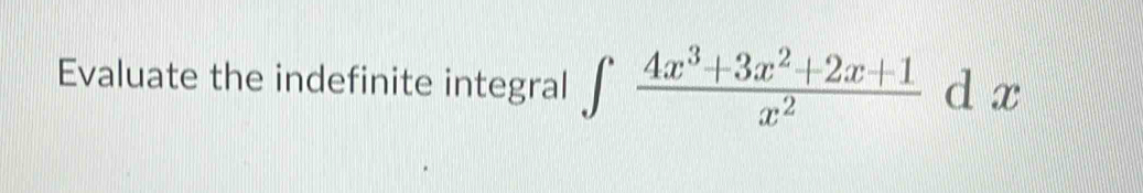 Evaluate the indefinite integral ∈tlimits  (4x^3+3x^2+2x+1)/x^2  d x