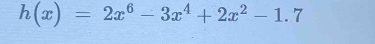 h(x)=2x^6-3x^4+2x^2-1.7