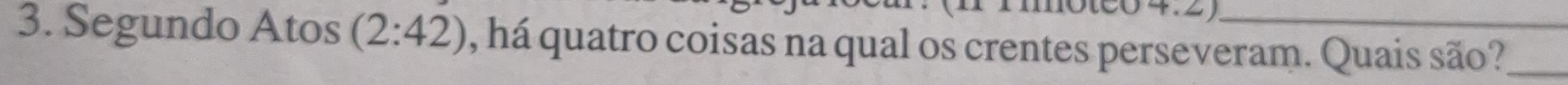 Segundo Atos (2:42) , há quatro coisas na qual os crentes perseveram. Quais são?_