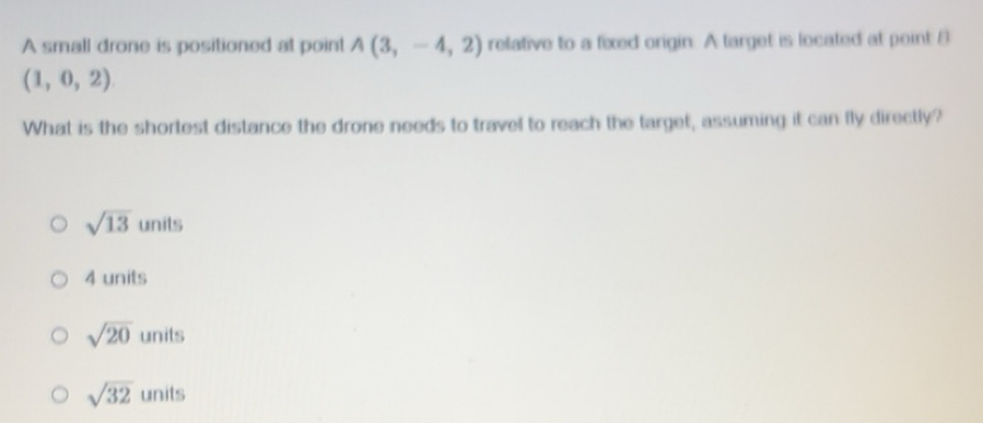 Solved: A small drone is positioned at point A(3,-4,2) relative to a ...